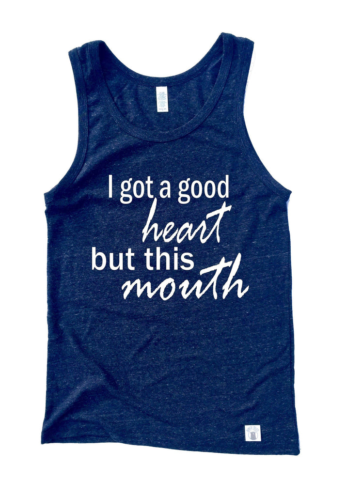 I Got A Good Heart But This Mouth Shirt freeshipping - BirchBearCo