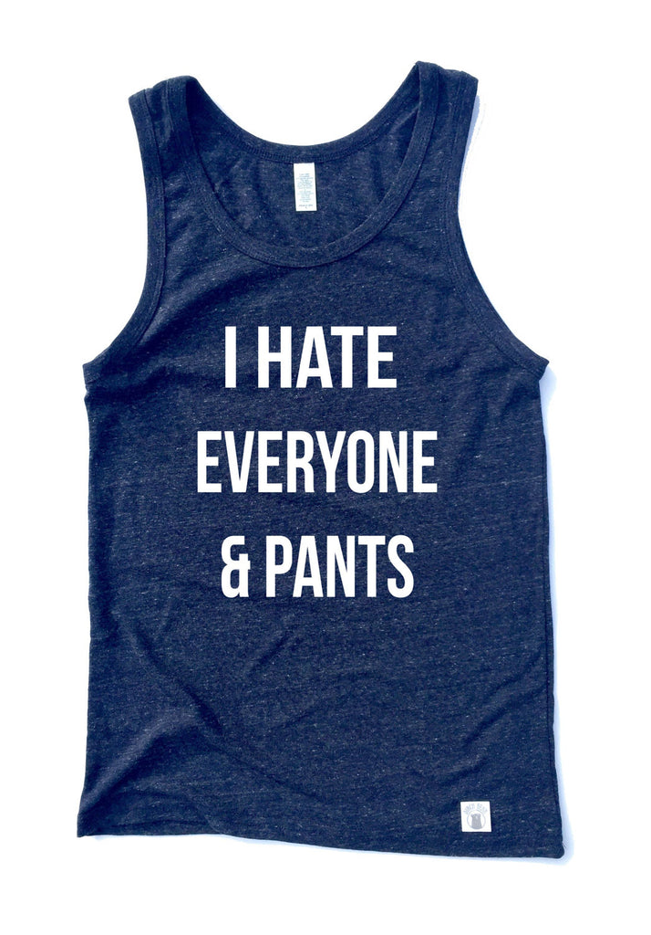 Unisex Triblend Tank Top I Hate Everyone And Pants Graphic Tank Top freeshipping - BirchBearCo