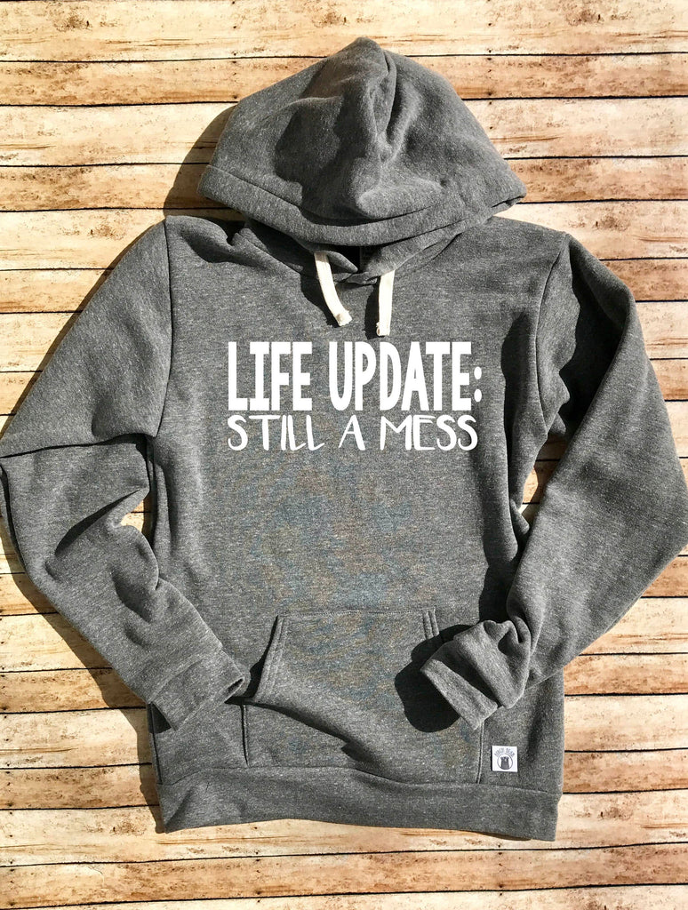 Triblend Fleece Pullover Hoodie Life Update Still A Mess - My Life Is A Mess Shirt - Funny Sweatshirt - Funny Hoodie - Women's Trendy Shirt freeshipping - BirchBearCo