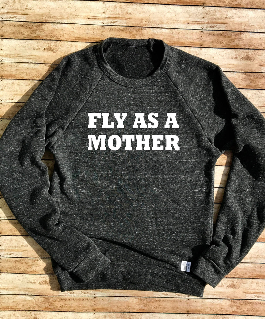 Tri-Blend Crew Neck Sweatshirt Unisex Fly As A Mother - Trending Mom - Funny Shirt freeshipping - BirchBearCo