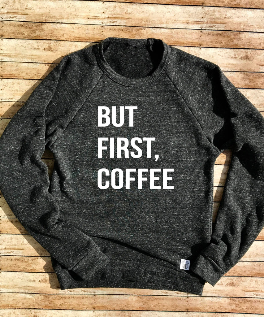But First Coffee Sweatshirt freeshipping - BirchBearCo
