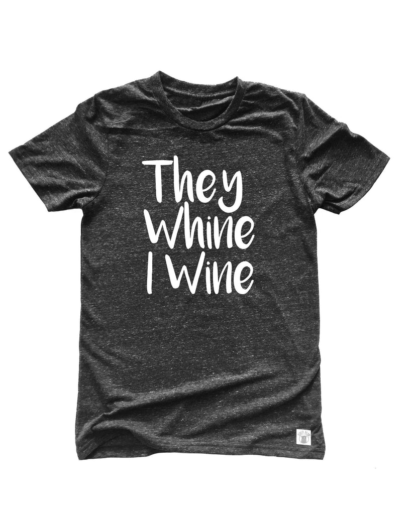 Unisex Tri-Blend T-Shirt They Whine I Wine - Mama Shirt - Funny Wine Mom Shirt freeshipping - BirchBearCo
