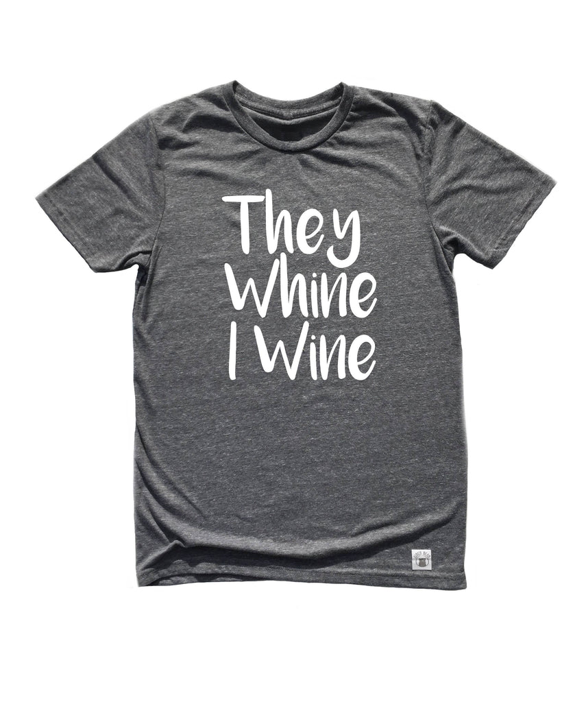 Unisex Tri-Blend T-Shirt They Whine I Wine - Mama Shirt - Funny Wine Mom Shirt freeshipping - BirchBearCo