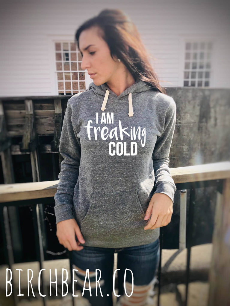 I Am Freaking Cold Hoodie - Trending Hoodie - Funny Hoodie - Warm Hoodie - I'm Cold Hoodie - Cozy Hoodie Slouchy Hoodie freeshipping - BirchBearCo