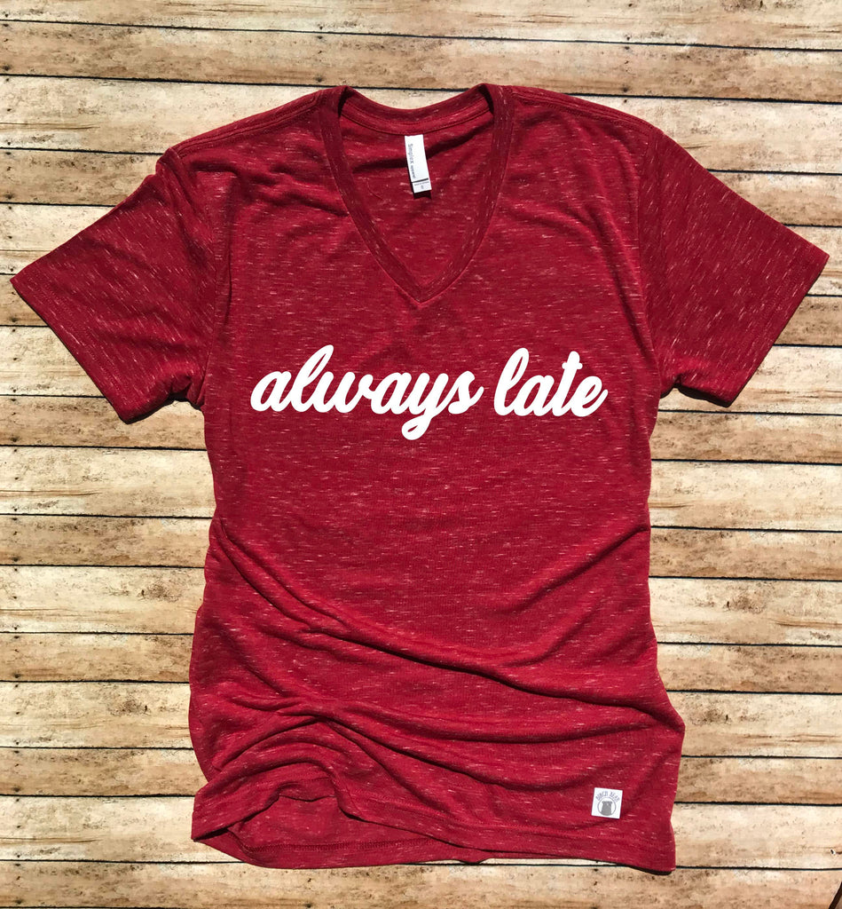 Always Late Shirt  - Sorry I'm Late Shirt Shirt freeshipping - BirchBearCo