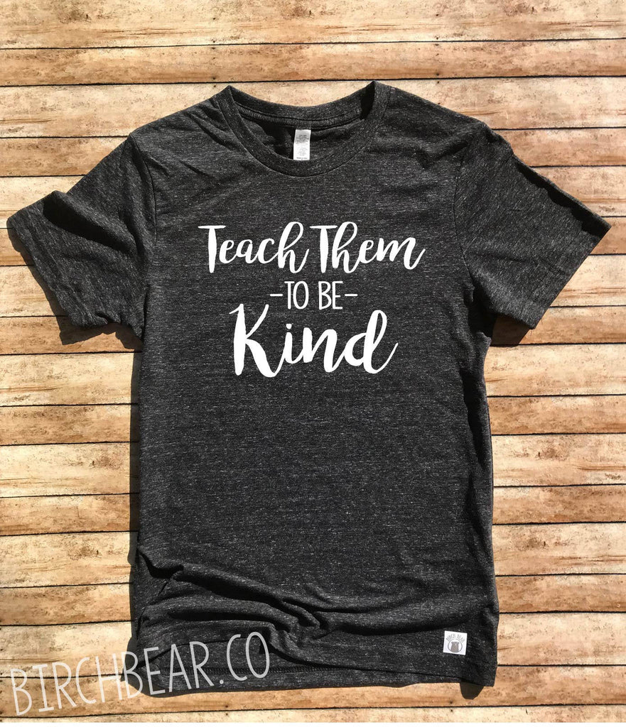 Unisex Tri-Blend T-Shirt Teach Them Kindness Shirt - Kindness T Shirt - Positive Shirt - Kind Shirt - Be Kind Shirt freeshipping - BirchBearCo