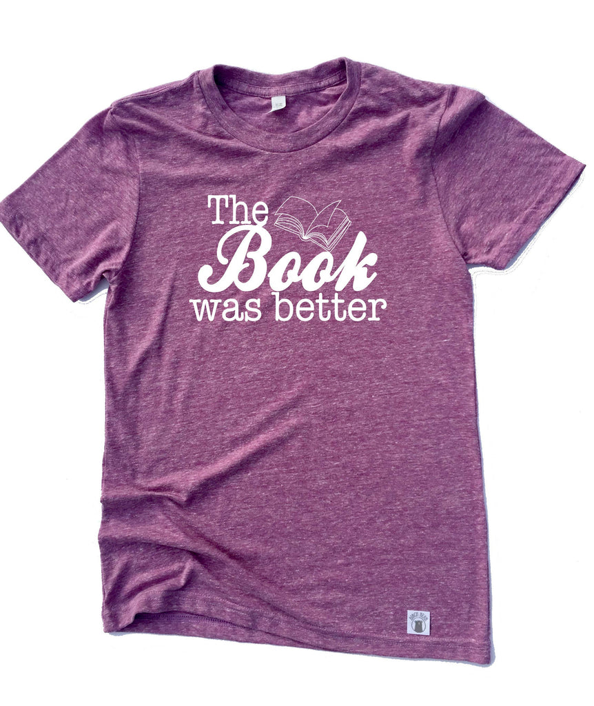 Unisex Tri-Blend T-Shirt The Book Was Better T Shirt - Book T Shirt - Reading T Shirt freeshipping - BirchBearCo