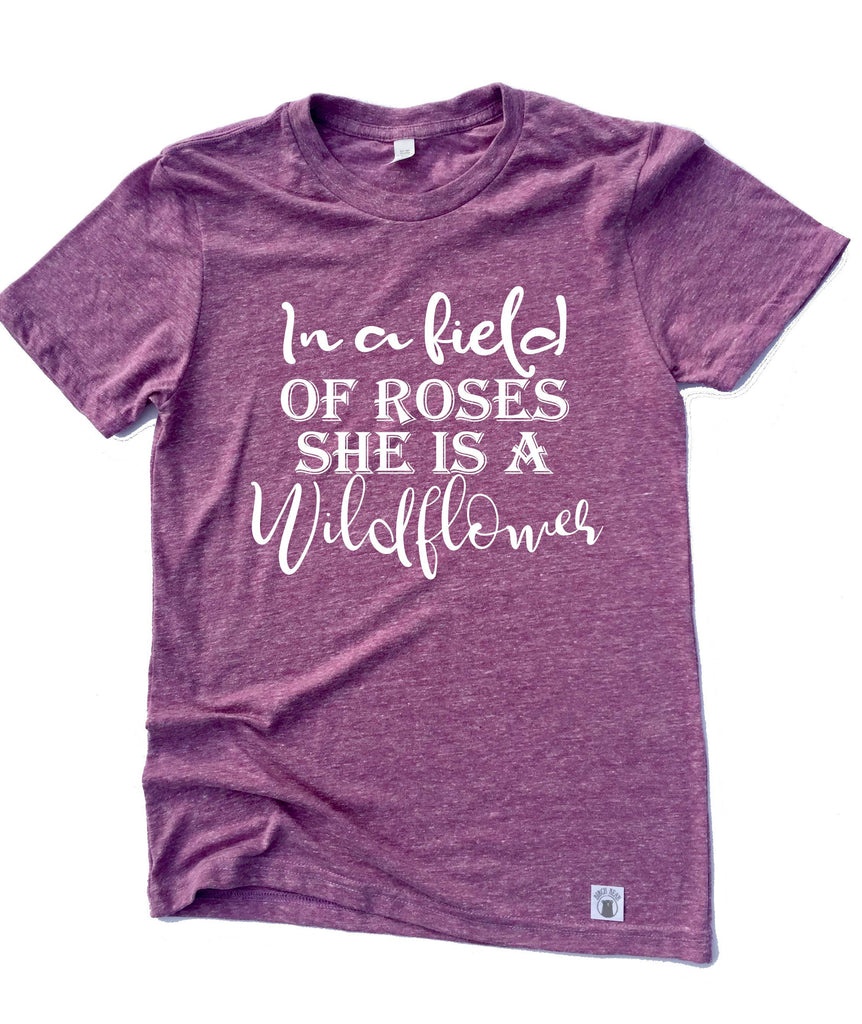 In A Field Of Roses She Is A Wildflower Shirt freeshipping - BirchBearCo