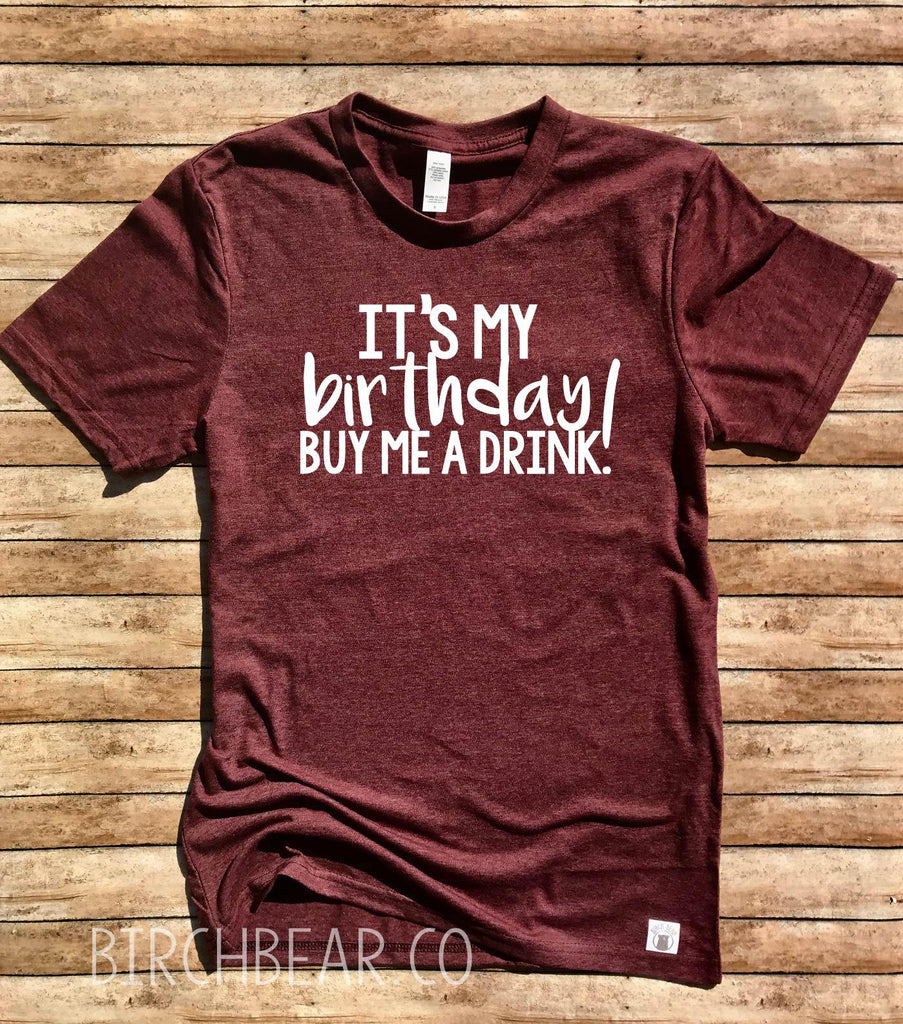 Unisex Tri-Blend T-Shirt It's My Birthday Buy Me A Drink - Birthday Shirt - Funny Birthday T Shirt - Drinking Shirt - Birthday Party Shirt freeshipping - BirchBearCo