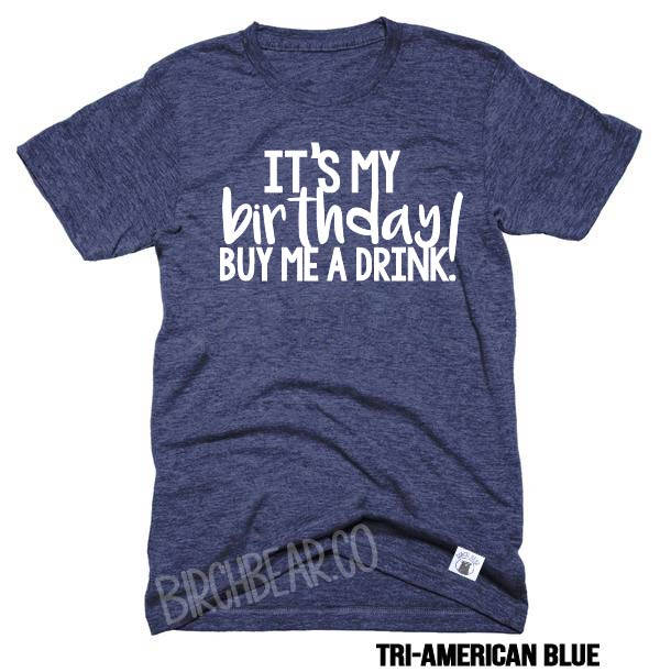 Unisex Tri-Blend T-Shirt It's My Birthday Buy Me A Drink - Birthday Shirt - Funny Birthday T Shirt - Drinking Shirt - Birthday Party Shirt freeshipping - BirchBearCo
