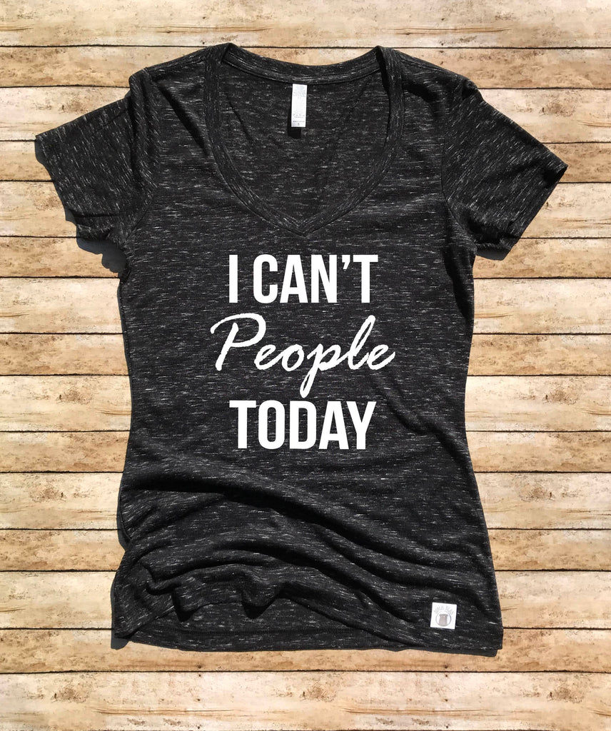 Women's Form Fitting V-Neck I Can't People Today Shirt - Ew People T Shirt - Funny T Shirt freeshipping - BirchBearCo