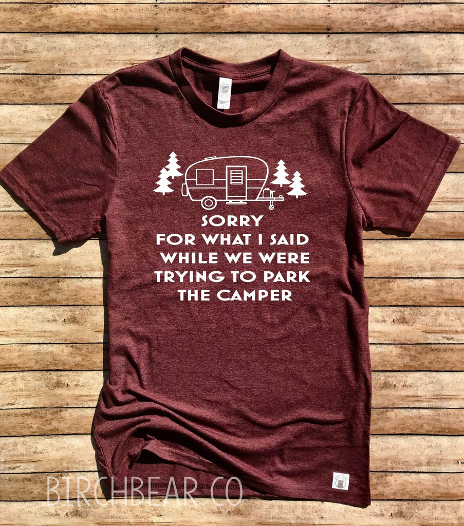 I'm Sorry For What I Said While We Were Trying To Park The Camper Shirt freeshipping - BirchBearCo