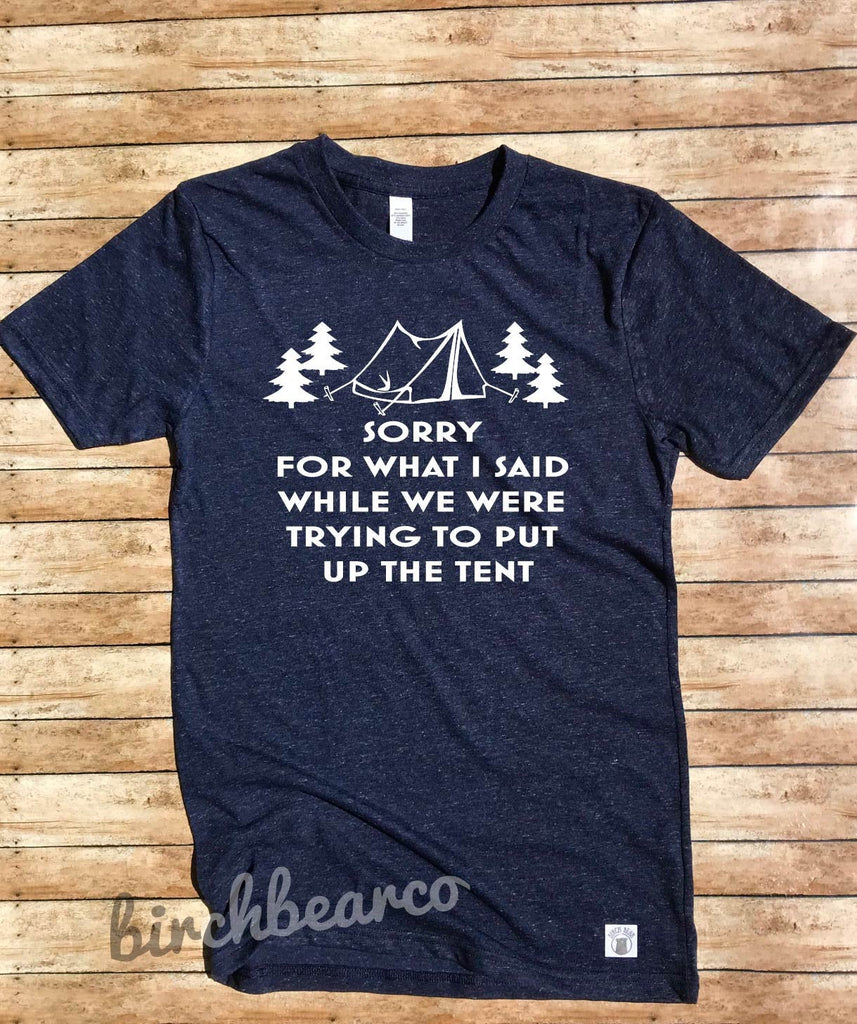 Unisex Tri-Blend T-Shirt I'm Sorry For What I Said While We Were Trying To Put Up The Tent - Funny Camping Shirt - Camping T Shirt - freeshipping - BirchBearCo