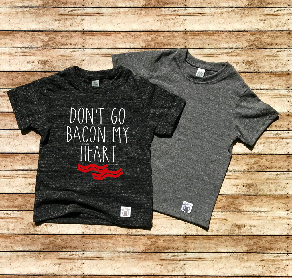 Don't Go Bacon My Heart freeshipping - BirchBearCo