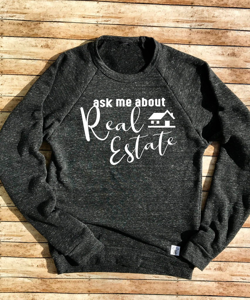 Real Estate Sweatshirt - Ask Me About Real Estate Shirt freeshipping - BirchBearCo