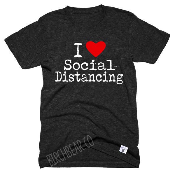 I Love Social Distancing Shirt | Unisex Triblend freeshipping - BirchBearCo