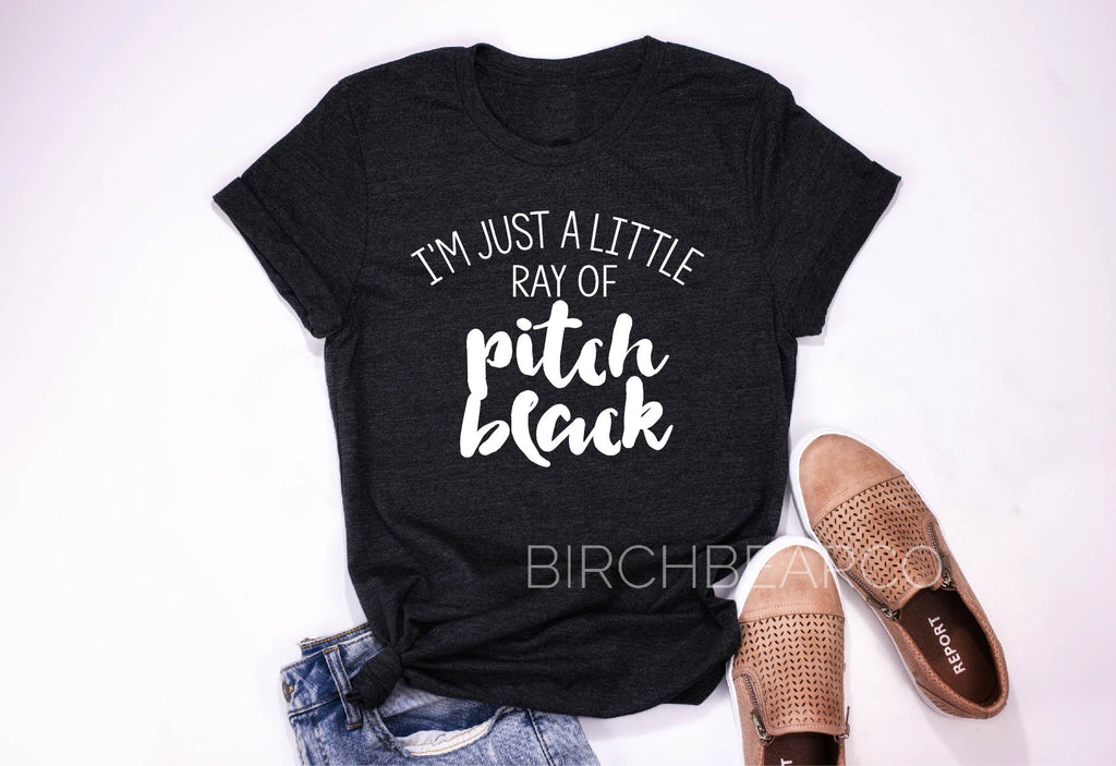 Just A Little Ray Of Pitch Black Shirt freeshipping - BirchBearCo