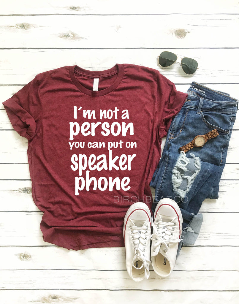Im Not A Person You Can Put On Speaker Phone | Unisex Crew freeshipping - BirchBearCo