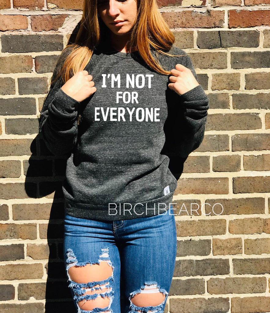 Im Not For Everyone Sweatshirt freeshipping - BirchBearCo