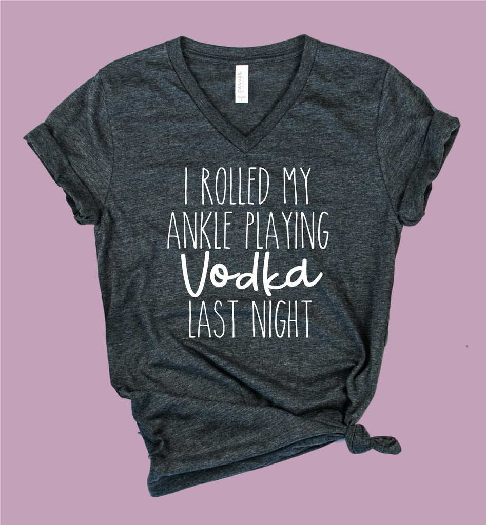 I Rolled My Ankle Playing Vodka Last Night Shirt | Unisex V Neck freeshipping - BirchBearCo