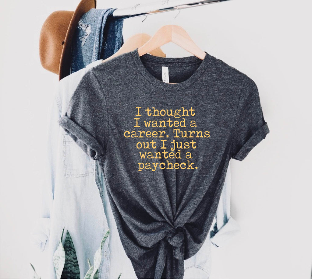 I Thought I Wanted A Career Shirt | Unisex Crew freeshipping - BirchBearCo