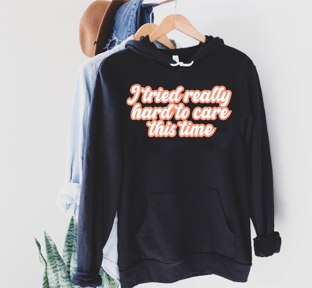 I Tried Really Hard To Care This Time Hoodie | Soft Unisex Fleece Hoodie freeshipping - BirchBearCo