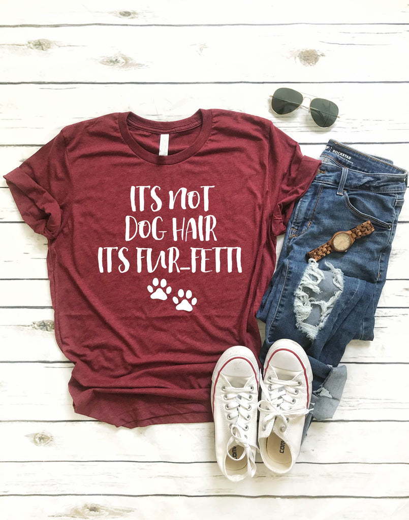 Its Not Dog Hair Its Furfetti Shirt - Funny Dog Shirt freeshipping - BirchBearCo