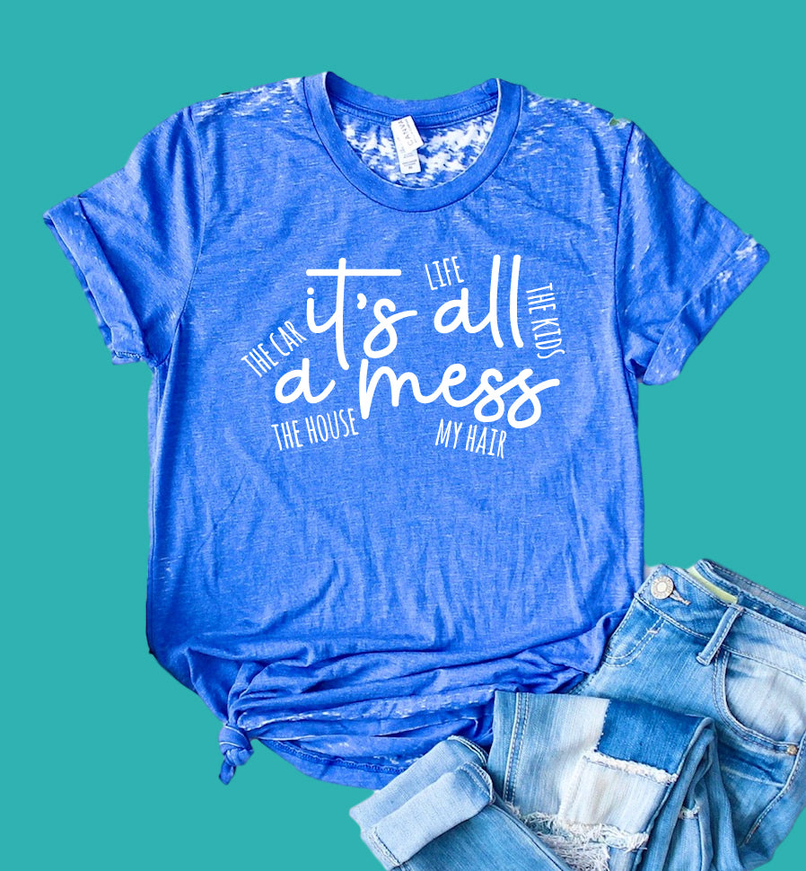 Its All A Mess Shirt | Mom Shirt | Acid Wash T Shirt | Unisex Crew freeshipping - BirchBearCo