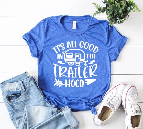 Its All Good In The Trailer Hood Shirt | Unisex Crew freeshipping - BirchBearCo