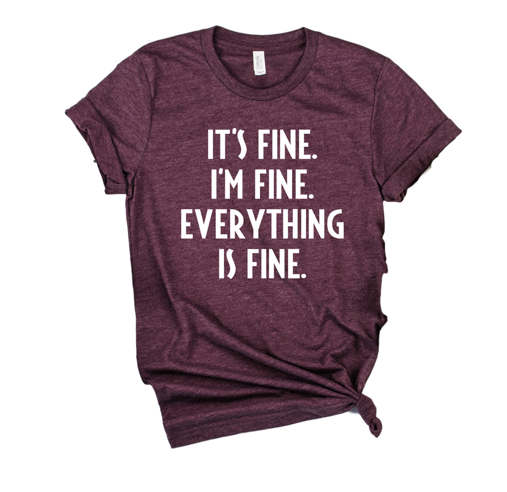 Its Fine Im Fine Everything Is Fine Shirt freeshipping - BirchBearCo