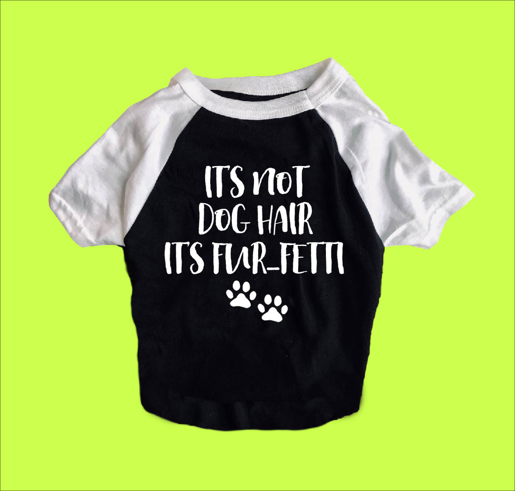 Its Not Dog Hair Its Furfetti Dog Shirt | Dog Shirts For Dogs freeshipping - BirchBearCo