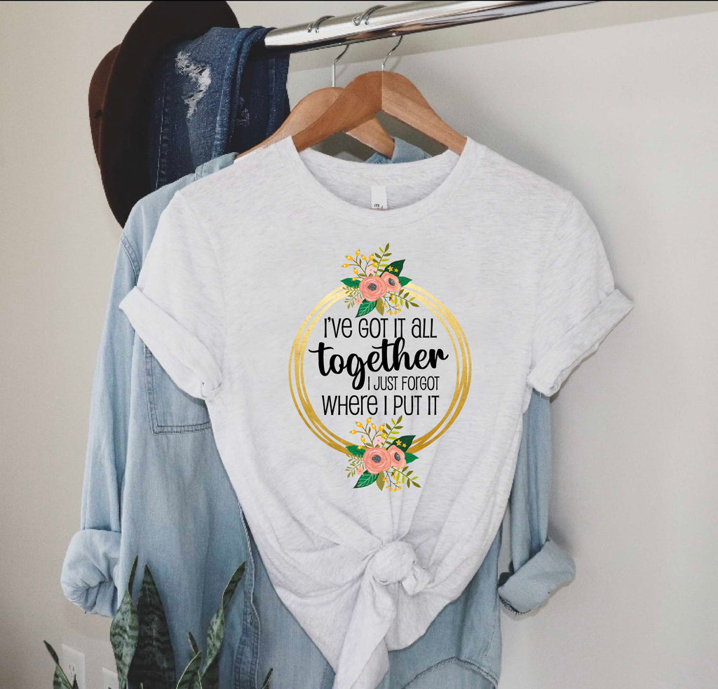 I've Got It All Together Shirt | Unisex Crew freeshipping - BirchBearCo