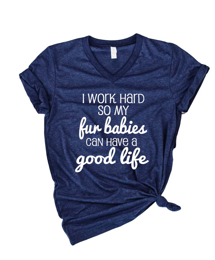 I Work Hard So My Fur Babies Shirt | Unisex V Neck freeshipping - BirchBearCo