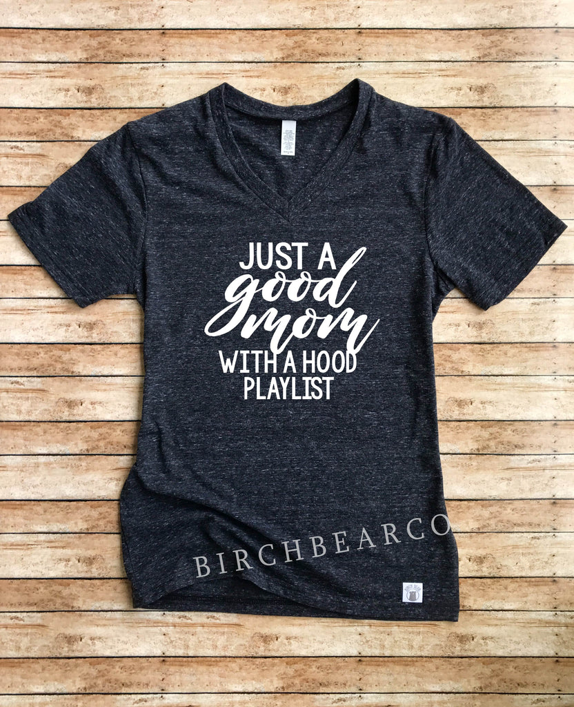 Just a Good Mom With A Hood Playlist Shirt freeshipping - BirchBearCo