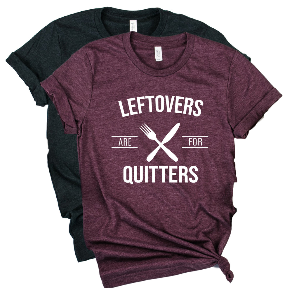 Leftovers Are For Quitters Shirt | Thanksgiving Shirt | Unisex Shirt freeshipping - BirchBearCo