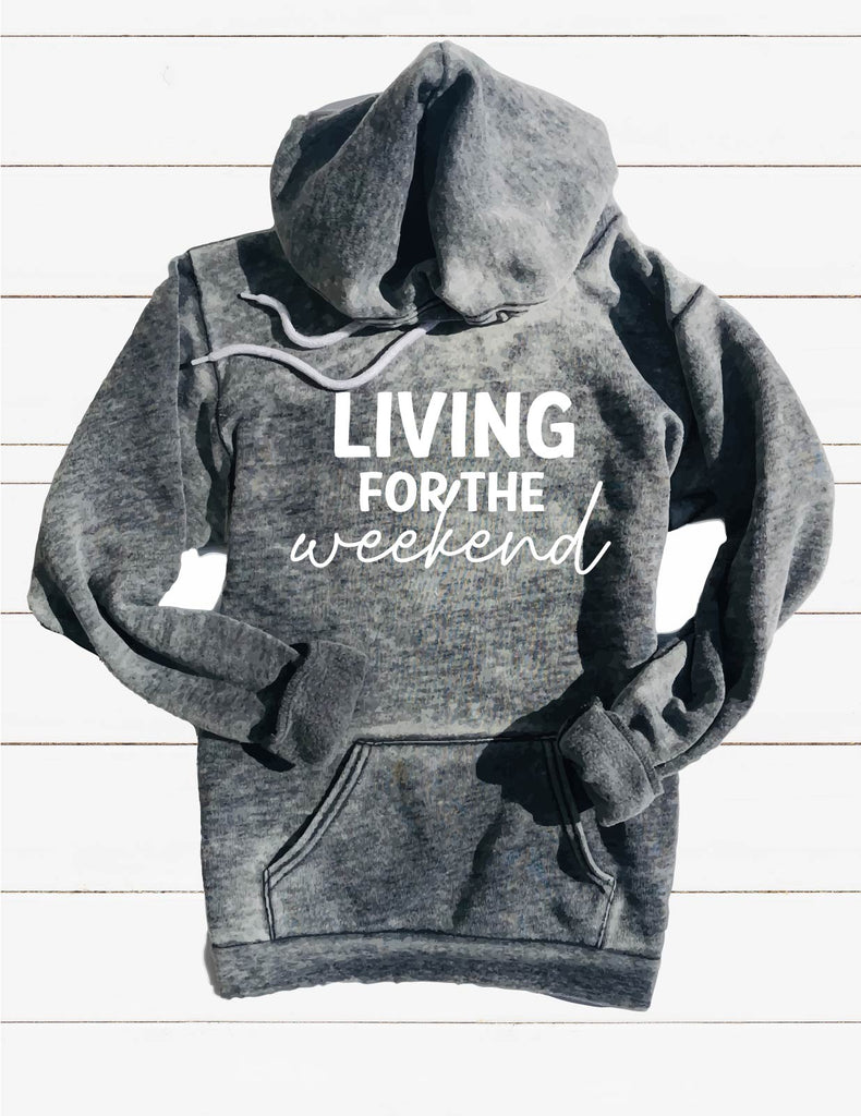 Living For The Weekend Sweatshirt | Unisex Burnout Hoodie freeshipping - BirchBearCo