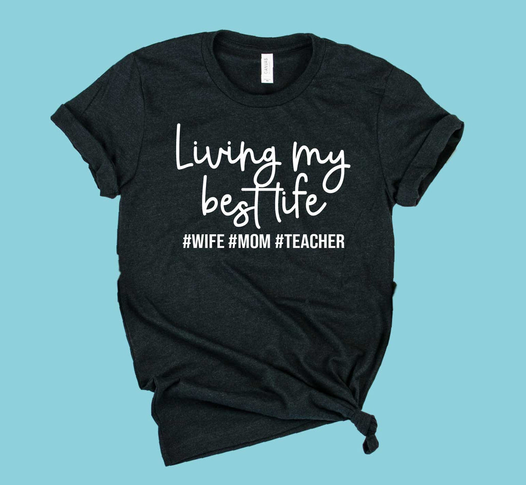 Living My Best Life Wife Mom Teacher Shirt | Teacher Shirt | Unisex Crew freeshipping - BirchBearCo