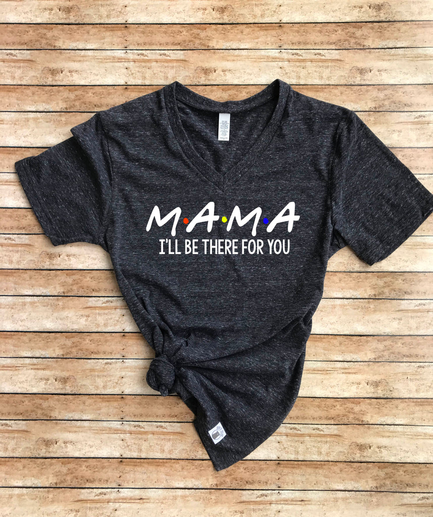 Mama I'll Be There For you Shirt freeshipping - BirchBearCo
