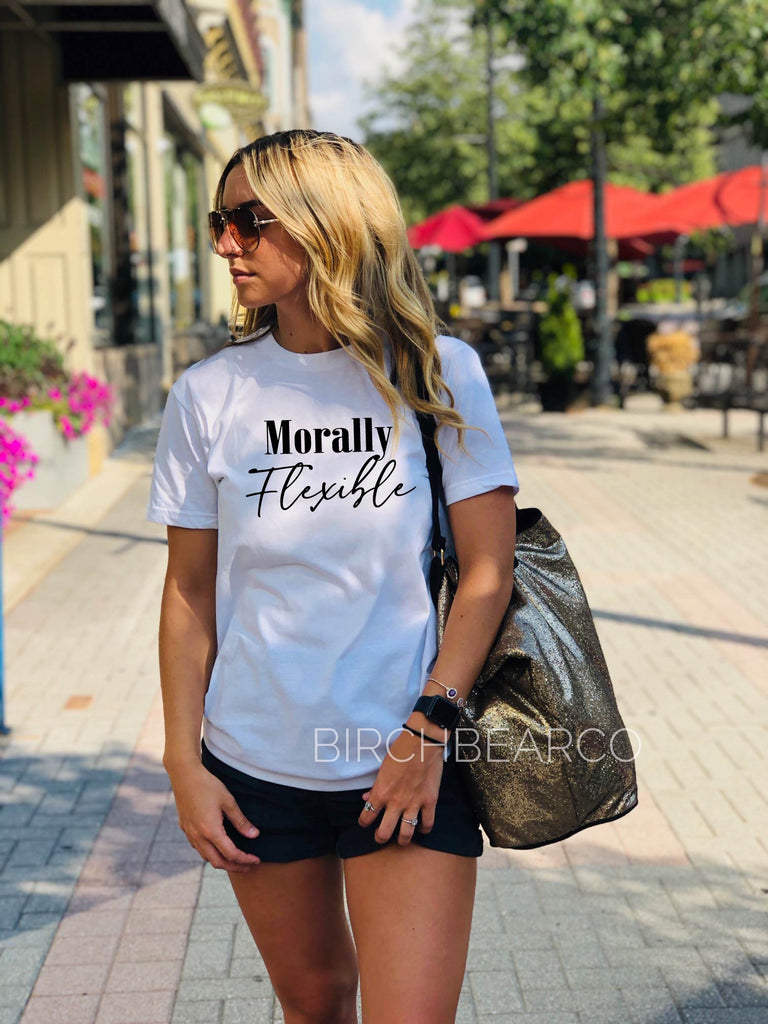 Morally Flexible Shirt - Sarcasm Shirt -  Funny Shirts  - Unisex Crew freeshipping - BirchBearCo