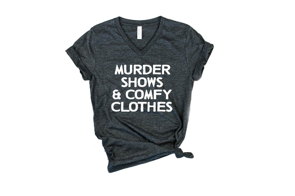 Murder Shows And Comfy Clothes Shirt | Unisex V Neck freeshipping - BirchBearCo