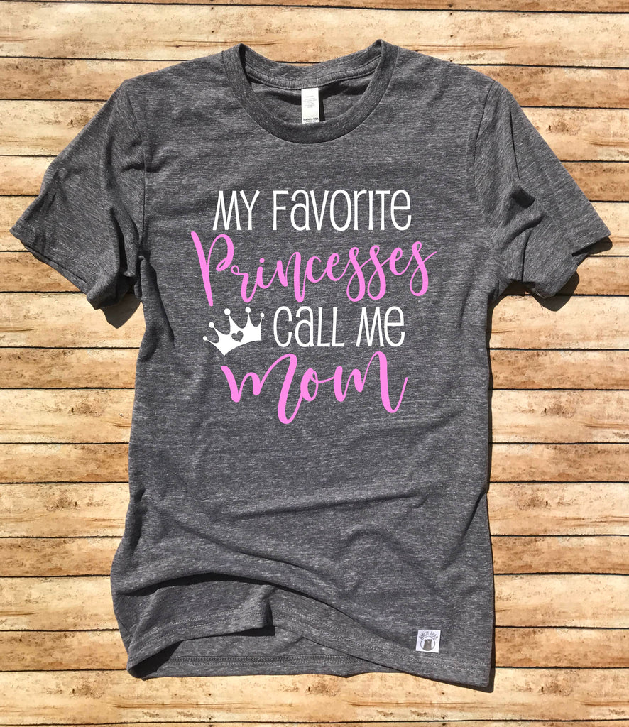 My Favorite Princesses Call Me Mom Shirt freeshipping - BirchBearCo
