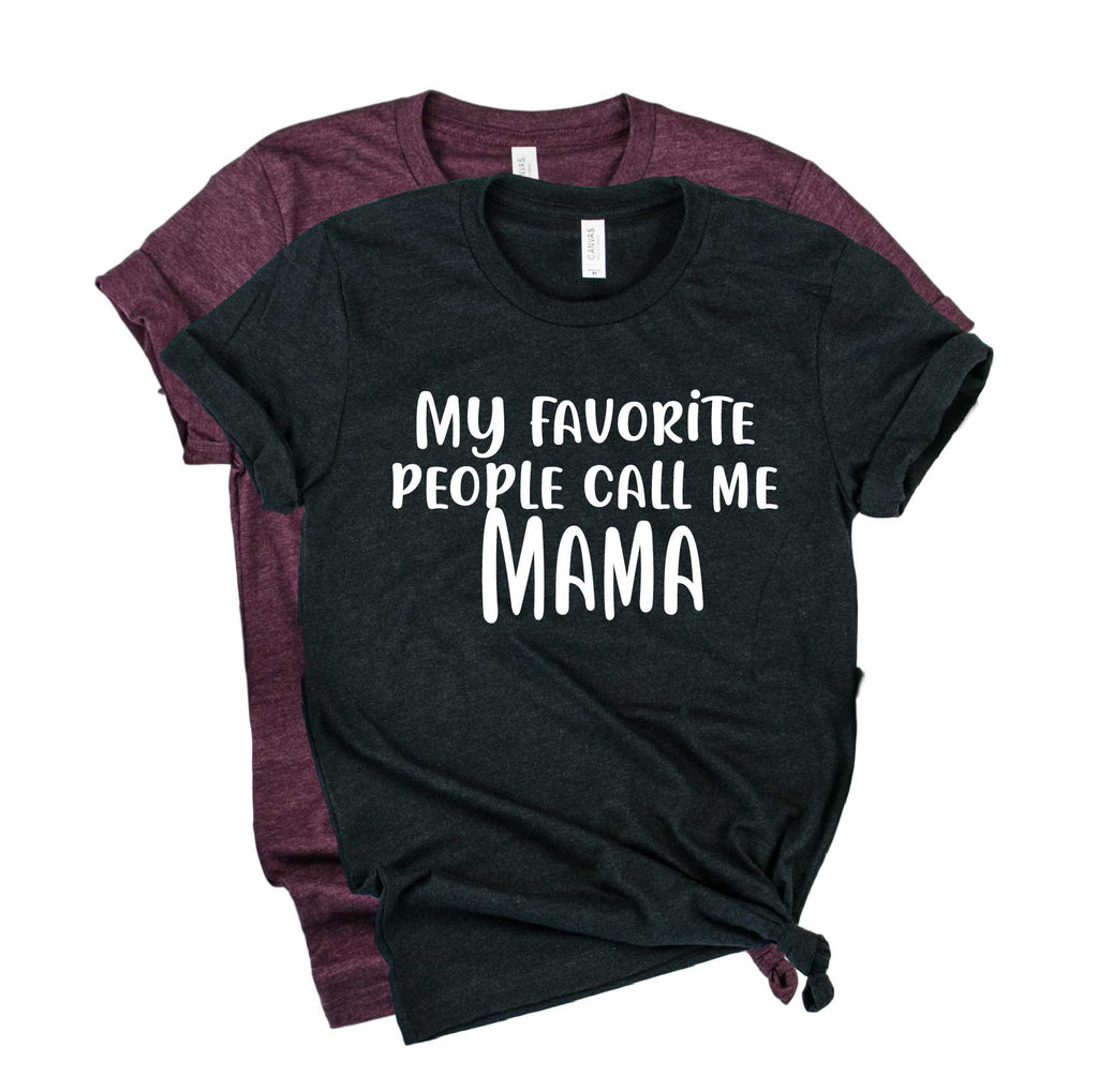My Favorite People Call Me Mama Shirt | Funny Mom Shirt | Mom Shirt | Unisex Crew freeshipping - BirchBearCo