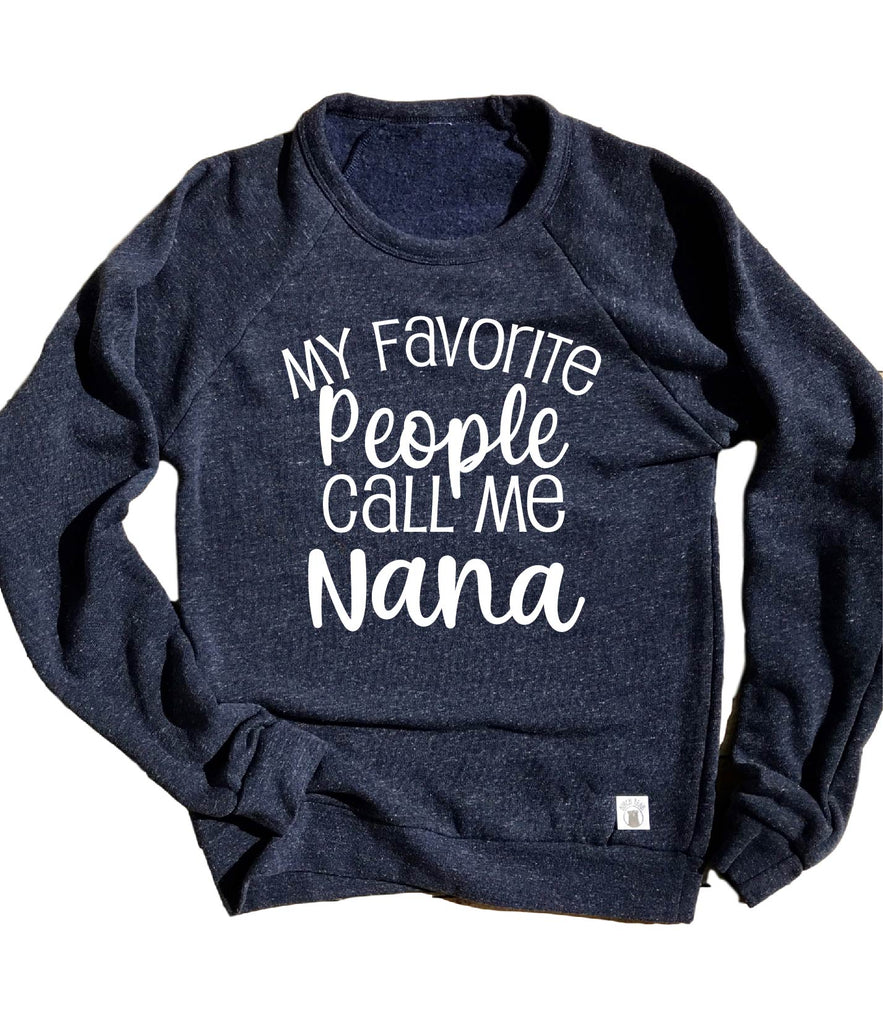 My Favorite People Call Me Nana Sweatshirt | Unisex Sweatshirt freeshipping - BirchBearCo
