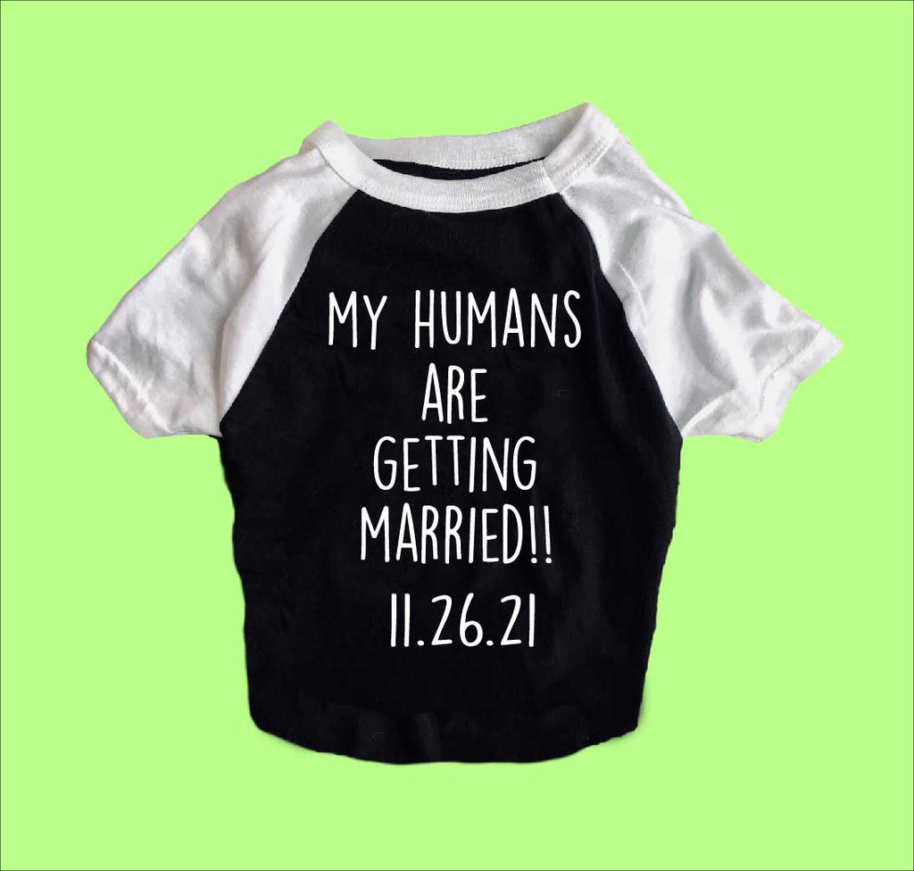 My Humans Are Getting Married Shirt | Dog Shirts For Dogs freeshipping - BirchBearCo