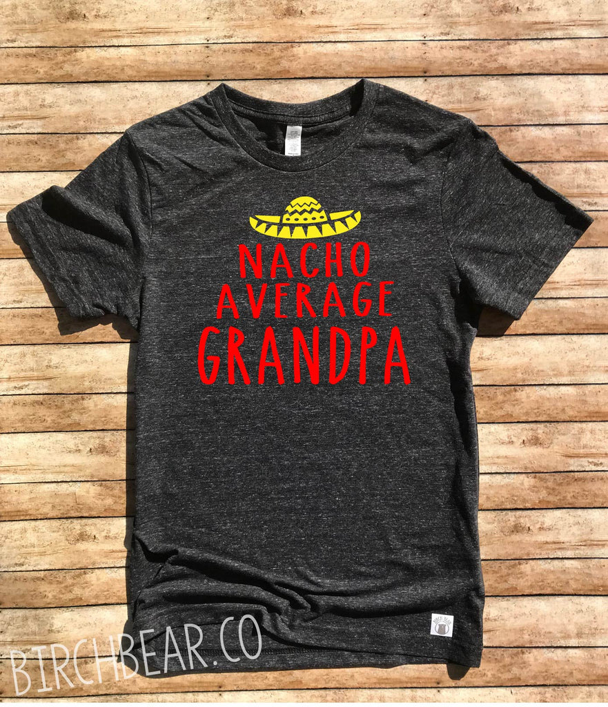 Nacho Average Grandpa Shirt freeshipping - BirchBearCo
