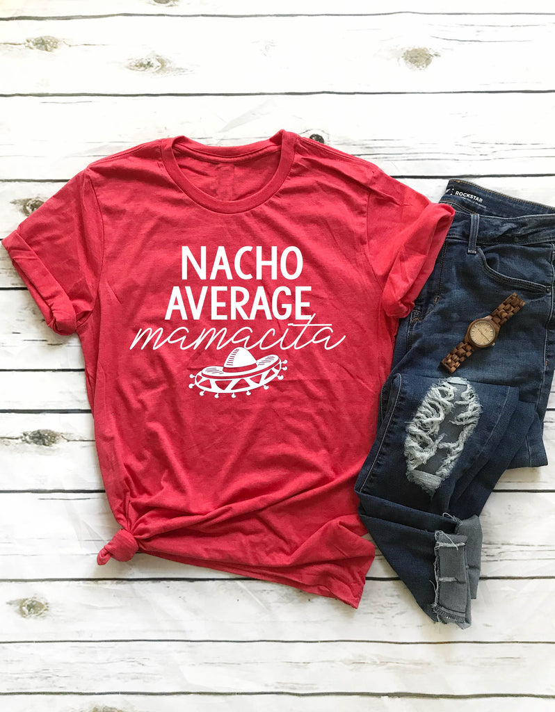 Nacho Average Mamacita Shirt freeshipping - BirchBearCo