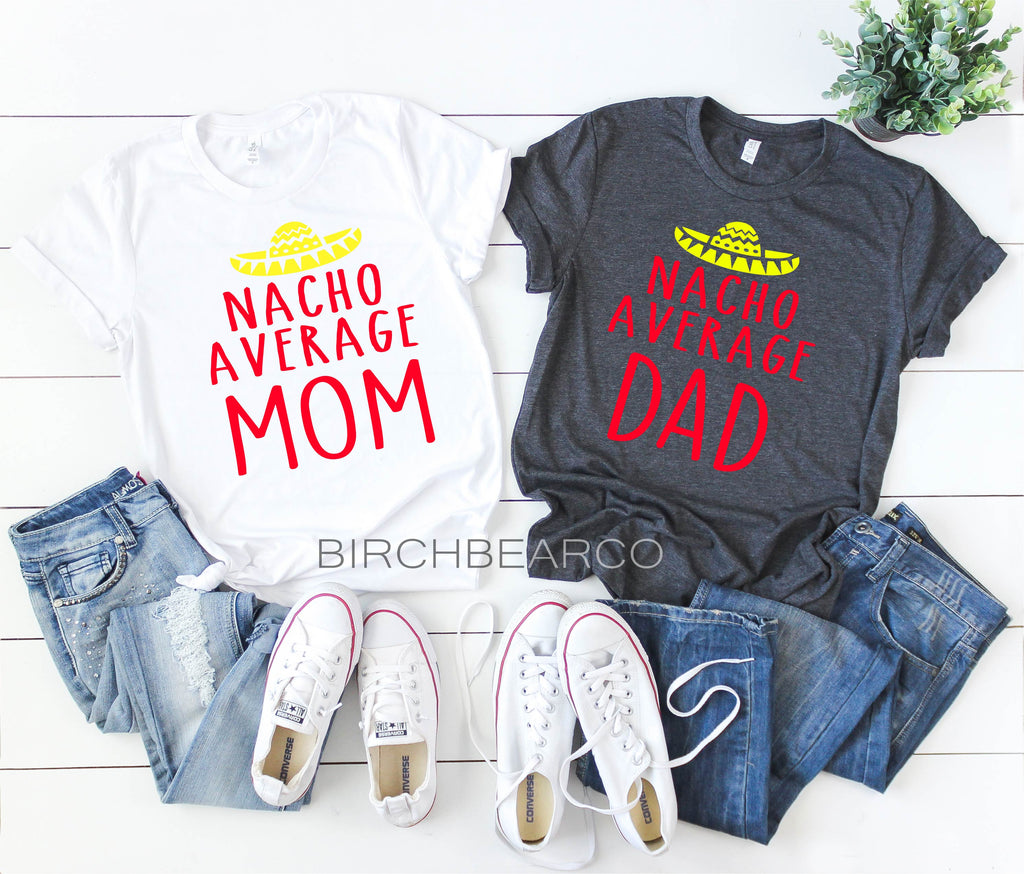 Nacho Average Mom Nacho Average Dad Shirt freeshipping - BirchBearCo