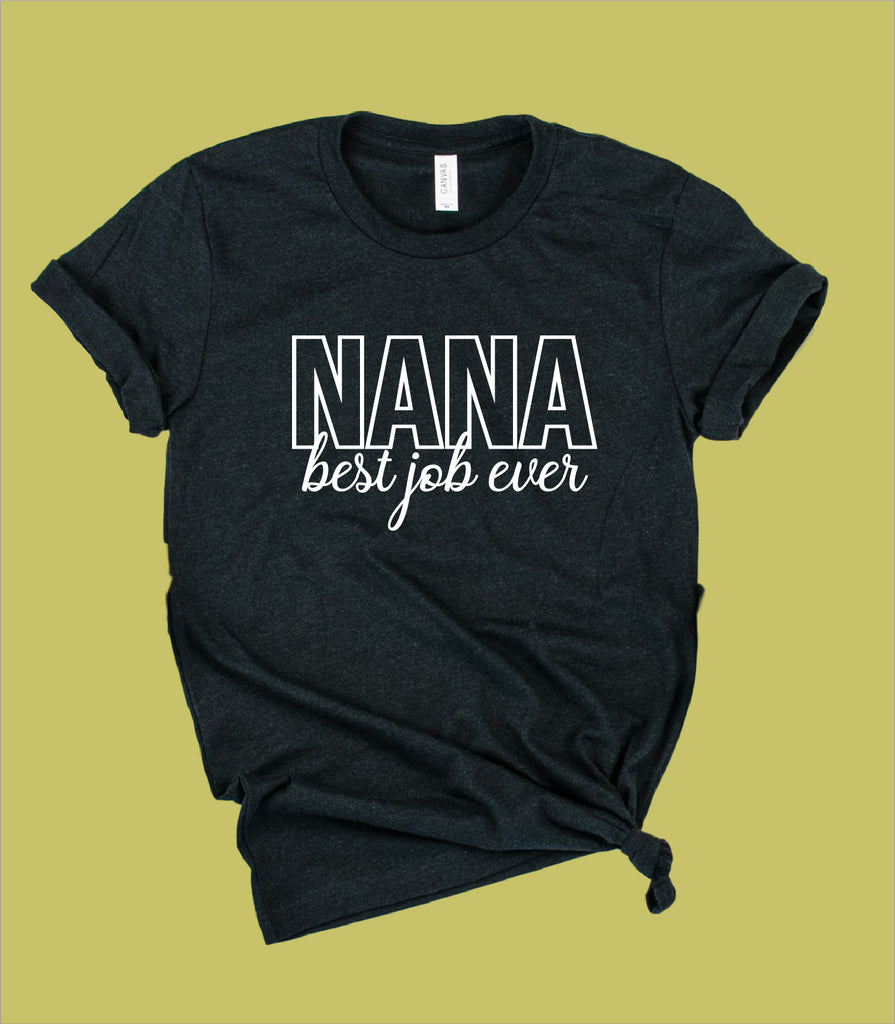 Nana Best Job Ever Shirt | Grandma Shirts | Unisex Crew freeshipping - BirchBearCo