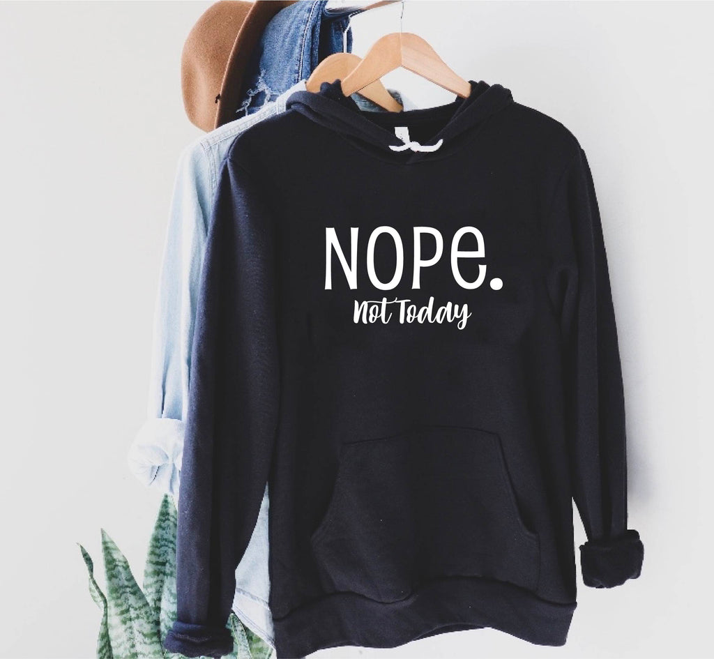 Nope Not Today Hoodie | Soft Unisex Fleece Hoodie freeshipping - BirchBearCo