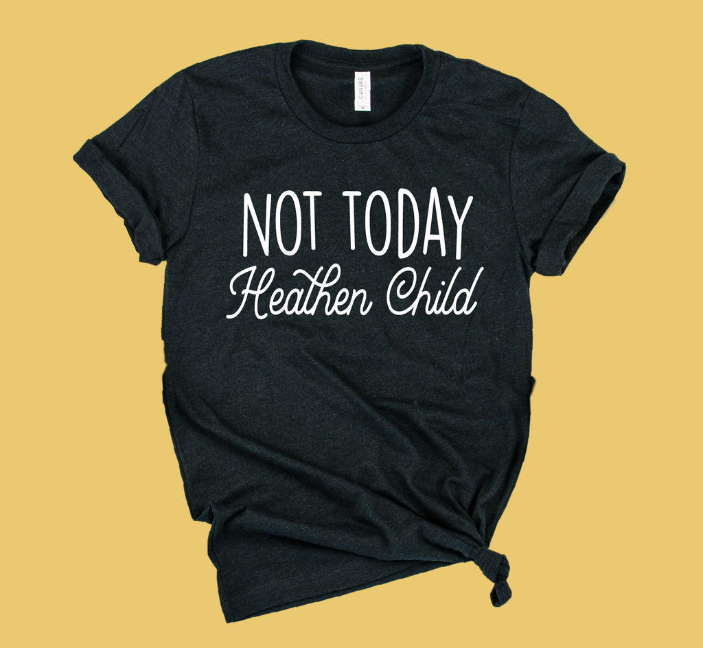 Not Today Heathen Child Shirt | Unisex Crew freeshipping - BirchBearCo